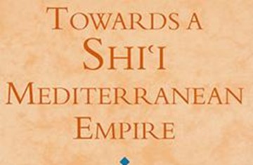 Book cover of the book 'Towards a Shii Mediterranean Empire' by Dr. Shainool Jiwa